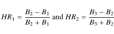 \begin{displaymath}HR_1 = \frac{B_2 - B_1}{B_2 + B_1} ~\mbox{and}~HR_2 = \frac{B_3 - B_2}{B_3 + B_2}
\end{displaymath}