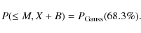 \begin{displaymath}P( \leq M, X+B)=P_{\rm Gauss}(68.3\%).
\end{displaymath}