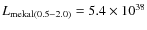 $L_{\rm mekal (0.5{-}2.0)} = 5.4 \times 10^{38}$