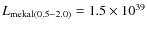 $L_{\rm mekal (0.5{-}2.0)} = 1.5 \times 10^{39}$