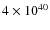 $4 \times 10^{40}$