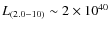 $L\rm _{(2.0-10)} \sim
2 \times 10^{40}$