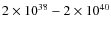 $2 \times 10^{38} - 2 \times 10^{40}$