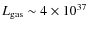 $L_{\rm gas} \sim 4 \times 10^{37}$