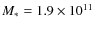 $M_{*} = 1.9 \times 10^{11}$