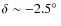 $\delta \sim -2.5\hbox{$^\circ$ }$
