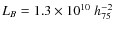 $L_{B} = 1.3 \times 10^{10}~h_{75}^{-2}$