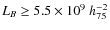 $L_{B} \ge 5.5 \times 10^{9}~ h_{75}^{-2}$