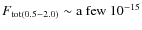 $F_{{\rm tot}(0.5{-}2.0)} \sim {\rm a ~ few} ~ 10^{-15}$