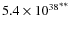 ${5.4 \times 10^{38}}^{**}$