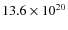 $13.6 \times 10^{20}$