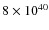 $8 \times 10^{40}$