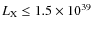 $L_{\rm X} \le 1.5 \times 10^{39}$