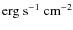 $\rm erg~s^{-1}~cm^{-2}$