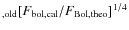 $_{\rm ,old}[F_{\rm bol,cal}/F_{\rm
Bol,theo}]^{1/4}$