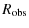 $\displaystyle R_{\rm obs}$