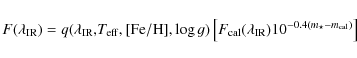 \begin{displaymath}F(\lambda_{\rm IR})=q(\lambda_{\rm IR}{\rm ,}T_{\rm eff}{\rm
...
... cal}(\lambda_{\rm IR})10^{-0.4(m_\star-m_{\rm
cal})}\right ]
\end{displaymath}