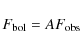 \begin{displaymath}F_{\rm bol} = A F_{\rm obs}
\end{displaymath}