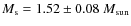 $M_{\rm {s}}=1.52\pm0.08~M_{\rm {sun}}$