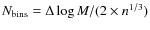 $N_{\rm bins} = \Delta \log M / (2 \times n^{1/3})$