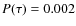 $P(\tau)=0.002$
