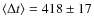 $\langle \Delta t\rangle=418\pm 17$