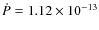 $\dot{P} = 1.12\times 10^{-13}$