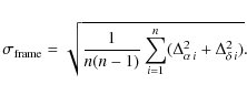 \begin{displaymath}\sigma_{\rm frame} = \sqrt{ \frac{1}{n (n-1)} \sum_{i=1}^{n} (\Delta_{\alpha\,i}^{2} + \Delta_{\delta\,i}^{2})} .
\end{displaymath}