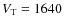 $V_{\rm T} = 1640$