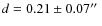 $d = 0.21 \pm 0.07\hbox {$^{\prime \prime }$ }$