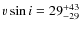 $v \sin i = 29^{+43}_{-29}$