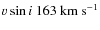 $v \sin i~163~\rm {km~s^{-1}}$