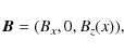 \begin{displaymath}\vec{B} = (B_x,0,B_z(x)) ,
\end{displaymath}