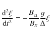 \begin{displaymath}\frac{{\rm d}^2\xi}{{\rm d}t^2} = - \frac{B_{z_1}}{B_x} \frac{g}{\Delta} \xi
\end{displaymath}