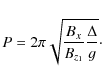 \begin{displaymath}P = 2 \pi \sqrt{\frac{B_x}{B_{z_1}} \frac{\Delta}{g}} \cdot
\end{displaymath}