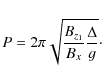 \begin{displaymath}P = 2 \pi \sqrt{\frac{B_{z_1}}{B_x} \frac{\Delta}{g}} \cdot
\end{displaymath}