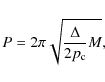 \begin{displaymath}P = 2 \pi \sqrt{\frac{\Delta}{2 p_{\rm c}} M} ,
\end{displaymath}