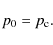 \begin{displaymath}p_0 = p_{\rm c} .
\end{displaymath}
