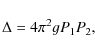\begin{displaymath}\Delta = 4 \pi^2 g P_1 P_2 ,
\end{displaymath}
