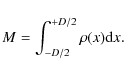 \begin{displaymath}M = \int_{-D/2}^{+D/2} \rho(x) {\rm d}x .
\end{displaymath}