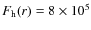 $F_{\rm h}(r) = 8\times 10^5$