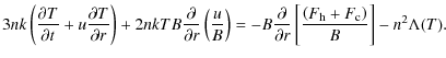 $\displaystyle 3nk\left(\frac{\partial T}{\partial t} + u\frac{\partial T}{\part...
...ial r}\left[\frac{\left(F_{\rm h}+F_{\rm c}
\right)}{B}\right] - n^2\Lambda(T).$