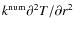 $k^{\rm num}{\partial^2 T}/{\partial r^2}$