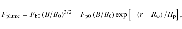 \begin{displaymath}F_{\rm plume} = F_{\rm b0}\left(B/B_0\right)^{3/2} +
F_{\rm...
.../B_0\right)\exp\left[-\left(r-R_\odot\right)/H_{\rm p}\right],
\end{displaymath}