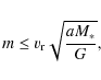 \begin{displaymath}%
m \le v_{\rm r} \sqrt{\frac{aM_*}{G}},
\end{displaymath}