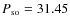 $P_{\rm so}=31.45$