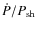 $\dot P/P_{\rm sh}$
