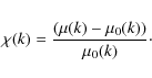 \begin{eqnarray*}\chi(k) = \frac{ ( \mu(k) - \mu_0(k) ) } { \mu_0(k)}\cdot
\end{eqnarray*}