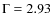 $\Gamma=2.93$