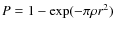 $P=1-\exp(-\pi\rho r^2)$